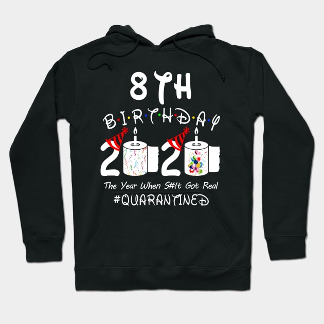 8th Birthday 2020 The Year When Shit Got Real Quarantined Hoodie by Rinte